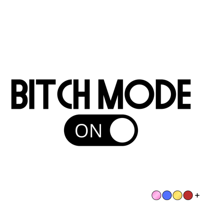 BIT*H MODE ON