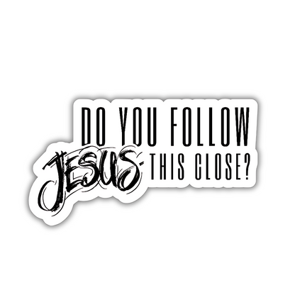 Do you follow Jesus this close?